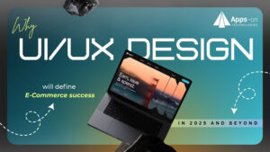 Why UI/UX Design Will Define E-Commerce Success in 2025 and Beyond