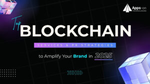 Top Blockchain Services & PR Strategies to Amplify Your Brand in 2025