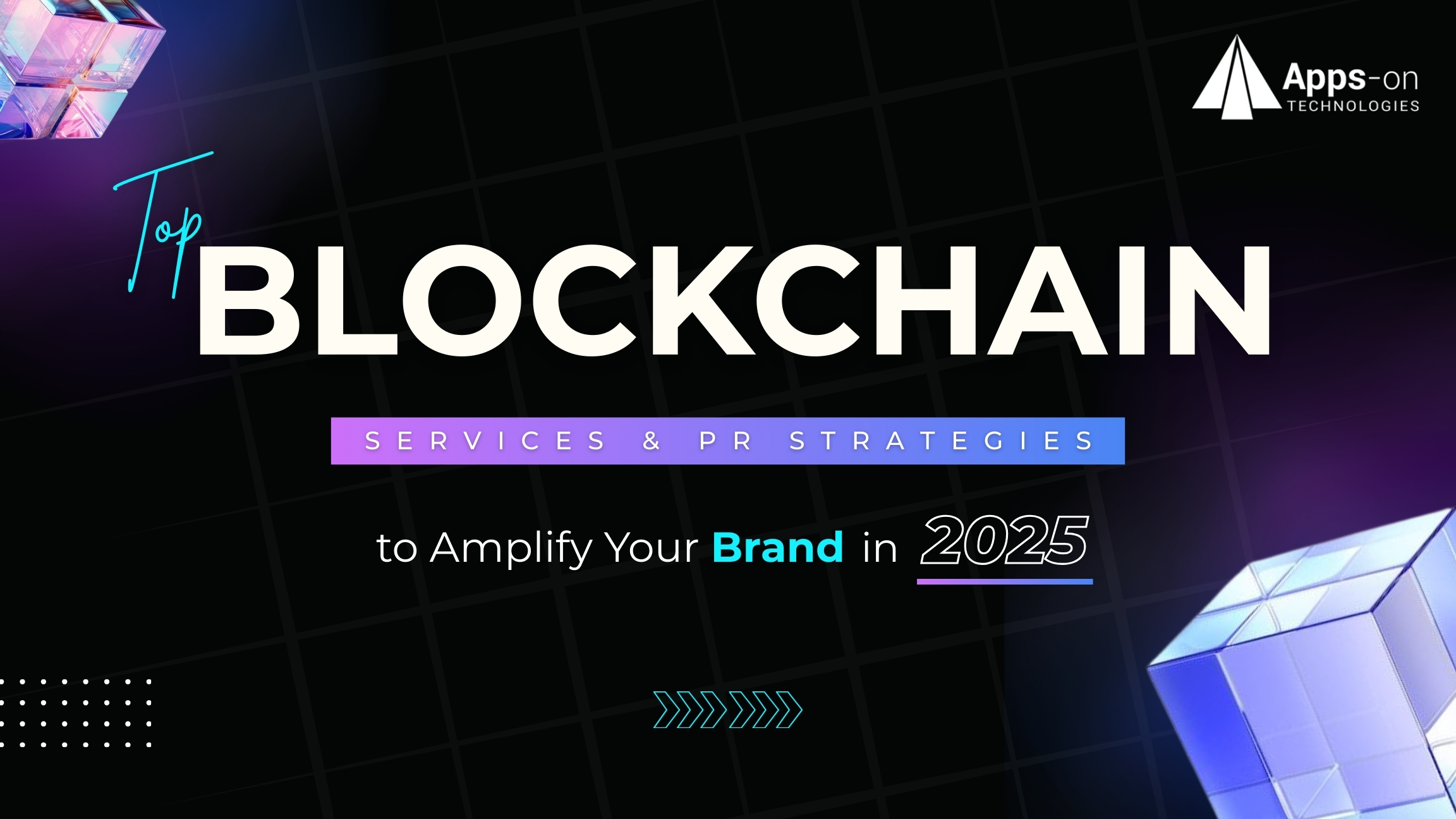 Top Blockchain Services & PR Strategies to Amplify Your Brand in 2025