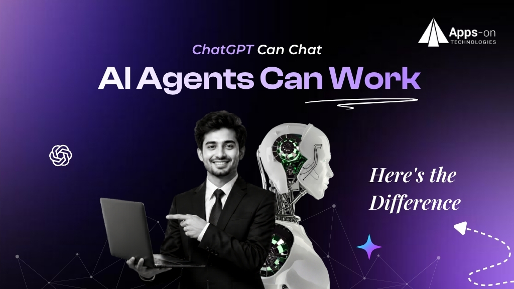 ChatGPT Can Chat. AI Agents Can Work — Here’s the Difference